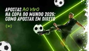 Apostas ao Vivo na Copa do Mundo 2026: Como Apostar em Direto