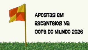 Guia Completo: Apostas em Escanteios na Copa do Mundo 2026