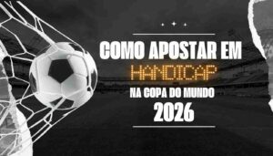 Como Apostar com Hándicap na Copa do Mundo 2026